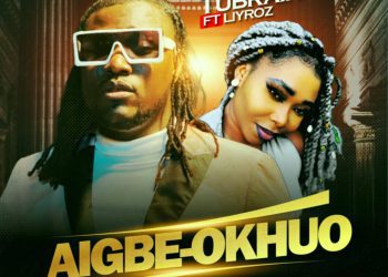 MUSIC: Tubrain ft Liyroz – Aigbe-Okhuo