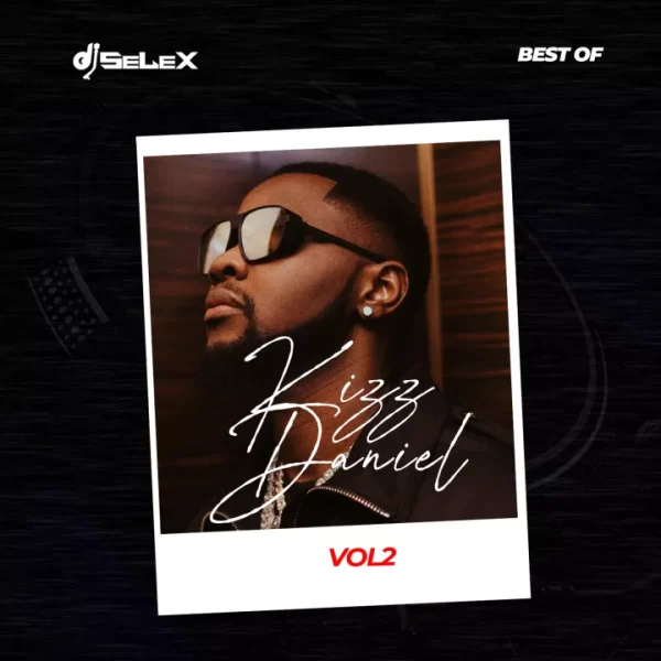 DJ Selex Best of Kizz Daniel (Vol. 2) Mp3 Download 