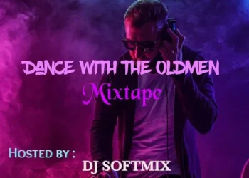 MIXTAPE: Dj Softmix Old Oldmen Songs Highlife, Reggea and Afrobeats Mix Mixtape