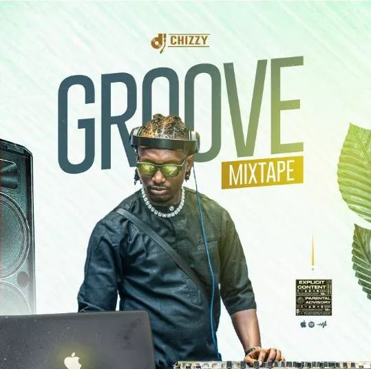 DJ Chizzy The Groovy Mixtape Mp3 Download