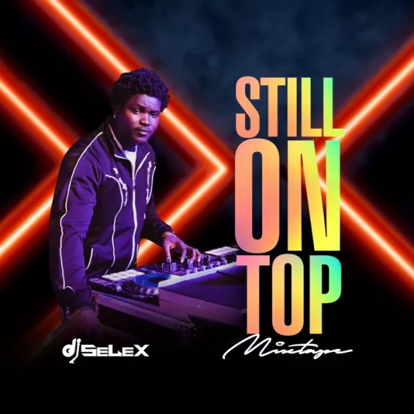 MIXTAPE: DJ Selex – Still On Top Mix