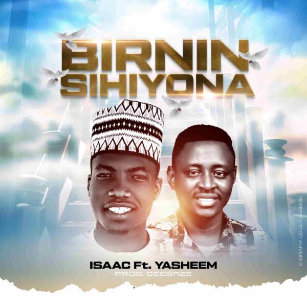 Sir Isaac Ft. Yasheem – Birnin Sihiyona (Prod.By Deebaze)