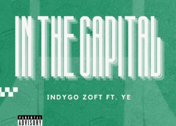 IN THE CAPITAL – Indygo Zoft Ft. Ye