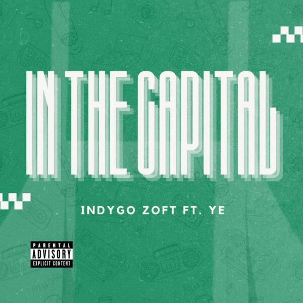 IN THE CAPITAL – Indygo Zoft Ft. Ye