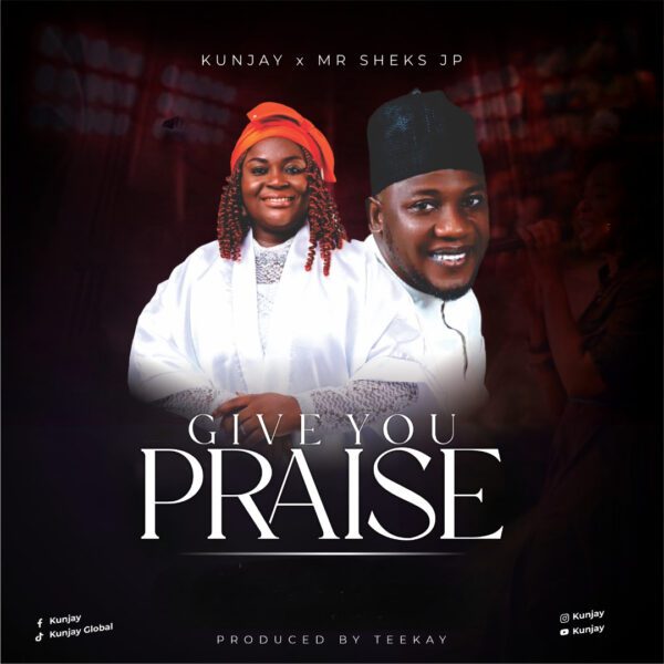 Kunjay Ft. Mr. Sheks JP Give You Praise (Prod.By Teekay) Mp3 Download 