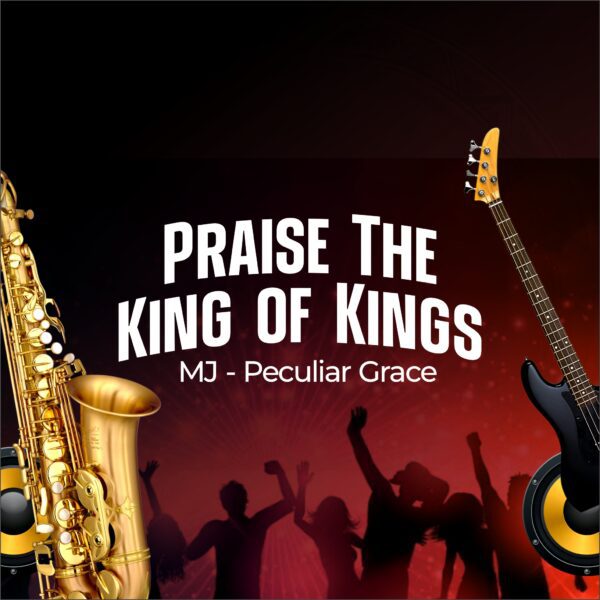 MJ Praise the king of kings Mp3 Download